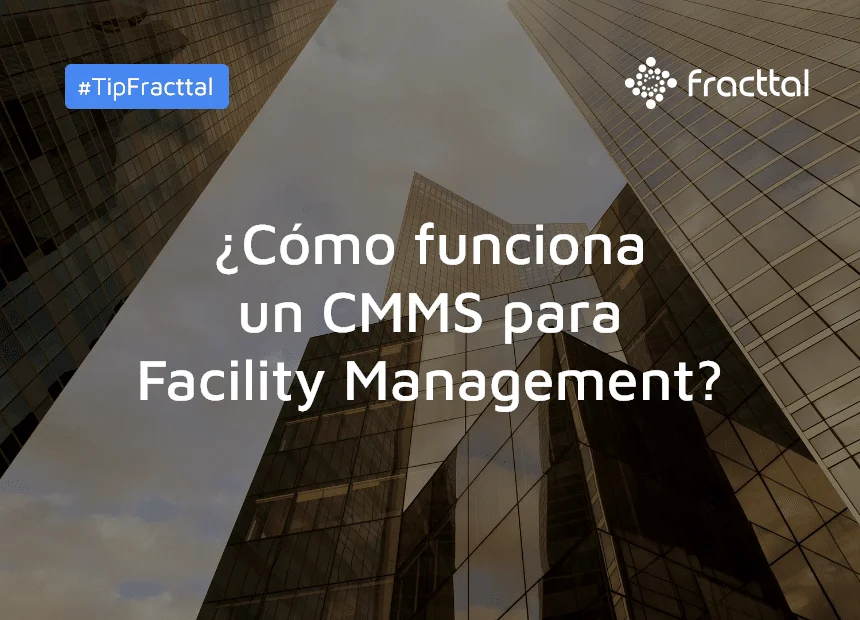 Cómo funciona un CMMS para Facility Management