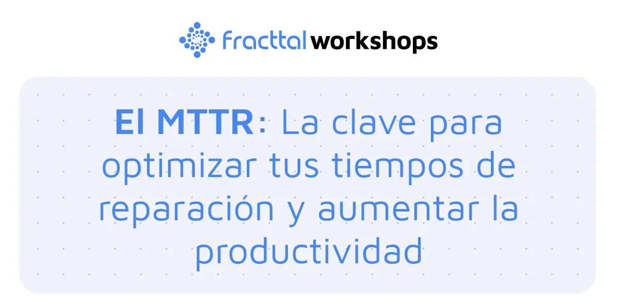 MTTR: la clave para optimizar tus tiempos de reparación